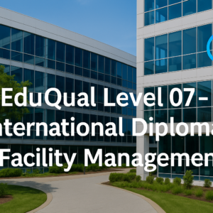 EduQual: Level | 07 – International Diploma in Facility Management